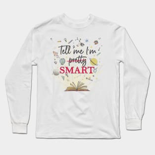 Tell me I'm SMART Long Sleeve T-Shirt